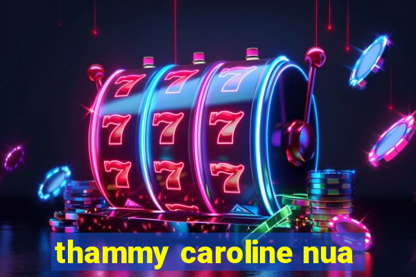 thammy caroline nua